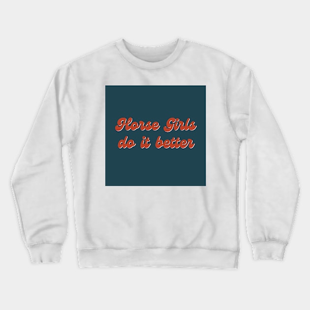 Horse Girls Do It Better Crewneck Sweatshirt by S0CalStudios